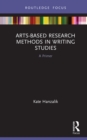 Arts-Based Research Methods in Writing Studies : A Primer - eBook