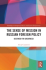 The Sense of Mission in Russian Foreign Policy : Destined for Greatness! - eBook