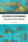 Attention in Performance : Acting Lessons in Sensory Anthropology - eBook