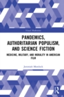 Pandemics, Authoritarian Populism, and Science Fiction : Medicine, Military, and Morality in American Film - eBook