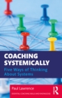Coaching Systemically : Five Ways of Thinking About Systems - eBook