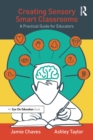 Creating Sensory Smart Classrooms : A Practical Guide for Educators - eBook