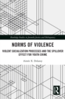Norms of Violence : Violent Socialization Processes and the Spillover Effect for Youth Crime - eBook