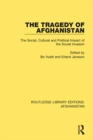 The Tragedy of Afghanistan : The Social, Cultural and Political Impact of the Soviet Invasion - eBook