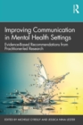 Improving Communication in Mental Health Settings : Evidence-Based Recommendations from Practitioner-led Research - eBook