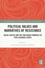 Political Values and Narratives of Resistance : Social Justice and the Fractured Promises of Post-colonial States - eBook