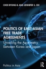Politics of East Asian Free Trade Agreements : Unveiling the Asymmetry between Korea and Japan - eBook