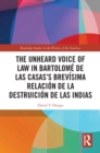 The Unheard Voice of Law in Bartolome de Las Casas’s Brevisima Relacion de la Destruicion de las Indias - eBook