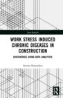 Work Stress Induced Chronic Diseases in Construction : Discoveries using data analytics - eBook