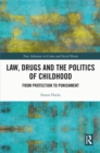 Law, Drugs and the Politics of Childhood : From Protection to Punishment - eBook