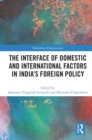 The Interface of Domestic and International Factors in India’s Foreign Policy - eBook