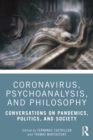 Coronavirus, Psychoanalysis, and Philosophy : Conversations on Pandemics, Politics and Society - eBook