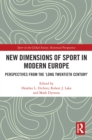 New Dimensions of Sport in Modern Europe : Perspectives from the 'Long Twentieth Century' - eBook
