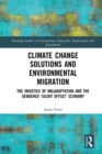 Climate Change Solutions and Environmental Migration : The Injustice of Maladaptation and the Gendered 'Silent Offset' Economy - eBook