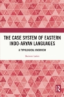 The Case System of Eastern Indo-Aryan Languages : A Typological Overview - eBook