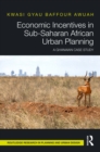 Economic Incentives in Sub-Saharan African Urban Planning : A Ghanaian Case Study - eBook