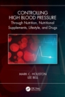 Controlling High Blood Pressure through Nutrition, Supplements, Lifestyle and Drugs - eBook