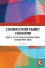 Communication Against Domination : Ideas of Justice from the Printing Press to Algorithmic Media - eBook