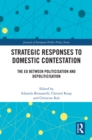 Strategic Responses to Domestic Contestation : The EU Between Politicisation and Depoliticisation - eBook