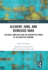 Alchemy, Jung, and Remedios Varo : Cultural Complexes and the Redemptive Power of the Abjected Feminine - eBook