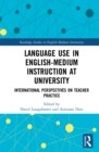 Language Use in English-Medium Instruction at University : International Perspectives on Teacher Practice - eBook