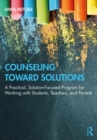 Counseling Toward Solutions : A Practical, Solution-Focused Program for Working with Students, Teachers, and Parents - eBook