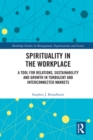 Spirituality in the Workplace : A Tool for Relations, Sustainability and Growth in Turbulent and Interconnected Markets - eBook