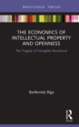 The Economics of Intellectual Property and Openness : The Tragedy of Intangible Abundance - eBook