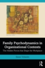 Family Psychodynamics in Organizational Contexts : The Hidden Forces that Shape the Workplace - eBook