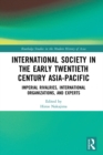 International Society in the Early Twentieth Century Asia-Pacific : Imperial Rivalries, International Organizations, and Experts - eBook