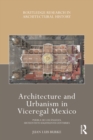 Architecture and Urbanism in Viceregal Mexico : Puebla de los Angeles, Sixteenth to Eighteenth Centuries - eBook
