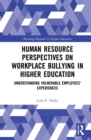 Human Resource Perspectives on Workplace Bullying in Higher Education : Understanding Vulnerable Employees' Experiences - eBook