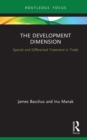 The Development Dimension : Special and Differential Treatment in Trade - eBook