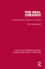 The Real Chekhov : An Introduction to Chekhov's Last Plays - eBook