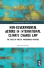 Non-Governmental Actors in International Climate Change Law : The Case of Arctic Indigenous Peoples - eBook