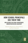 How School Principals Use Their Time : Implications for School Improvement, Administration and Leadership - eBook