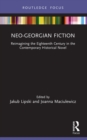 Neo-Georgian Fiction : Reimagining the Eighteenth Century in the Contemporary Historical Novel - eBook
