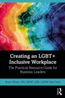 Creating an LGBT+ Inclusive Workplace : The Practical Resource Guide for Business Leaders - eBook