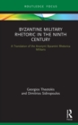 Byzantine Military Rhetoric in the Ninth Century : A Translation of the Anonymi Byzantini Rhetorica Militaris - eBook