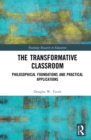 The Transformative Classroom : Philosophical Foundations and Practical Applications - eBook