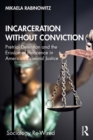 Incarceration without Conviction : Pretrial Detention and the Erosion of Innocence in American Criminal Justice - eBook