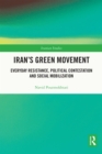 Iran's Green Movement : Everyday Resistance, Political Contestation and Social Mobilization - eBook