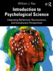 Introduction to Psychological Science : Integrating Behavioral, Neuroscience and Evolutionary Perspectives - eBook
