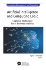 Artificial Intelligence and Computing Logic : Cognitive Technology for AI Business Analytics - eBook