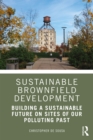 Sustainable Brownfield Development : Building a Sustainable Future on Sites of our Polluting Past - eBook