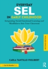 Everyday SEL in Early Childhood : Integrating Social Emotional Learning and Mindfulness Into Your Classroom - eBook