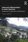 Informal Urbanization in Latin America : Collaborative Transformations of Public Spaces - eBook