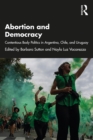 Abortion and Democracy : Contentious Body Politics in Argentina, Chile, and Uruguay - eBook