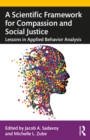 A Scientific Framework for Compassion and Social Justice : Lessons in Applied Behavior Analysis - eBook