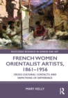 French Women Orientalist Artists, 1861-1956 : Cross-Cultural Contacts and Depictions of Difference - eBook